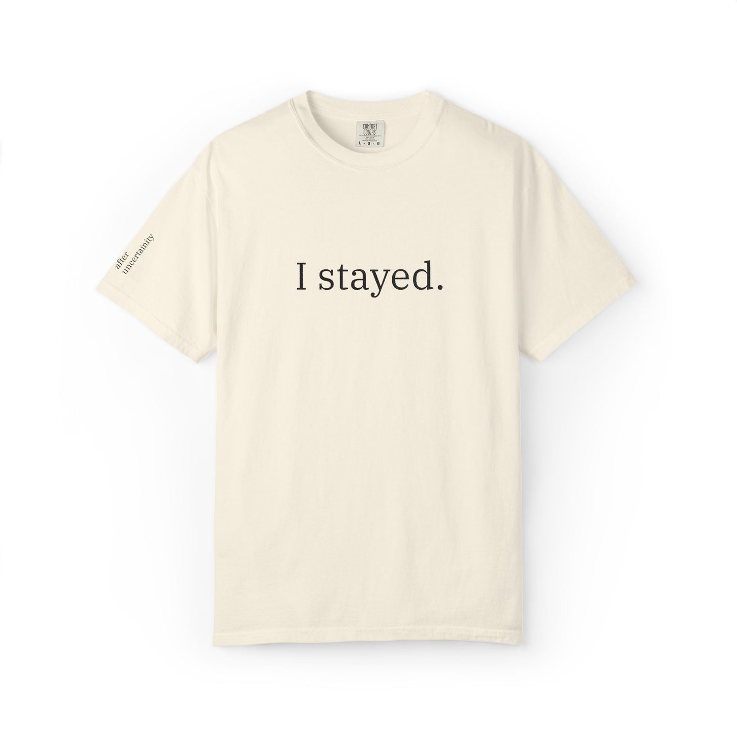 I Stayed. T-Shirt — Minimalist Inspirational Tee