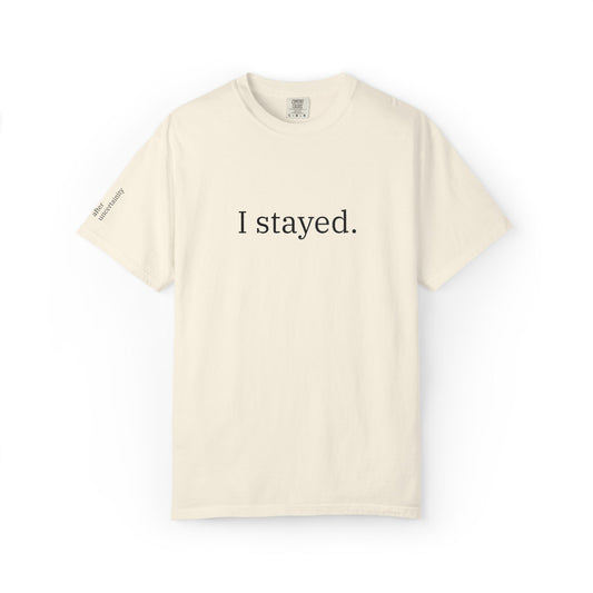 I Stayed. T-Shirt — Minimalist Inspirational Tee